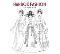 Hanbok Fashion: A Graceful & Elegant Korean Clothing Coloring Book for Teens and Adults. Big, Beautiful & Culturally Rich Designs Featuring Intricate ... of Style: A Coloring Series for Fashion)