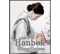 Hanbok Korean Costume: Korean Women in Traditional Hanbok Coloring Book: Exquisite coloring book featuring a variety of Hanbok designs