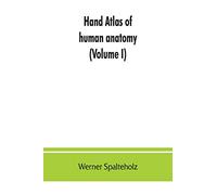Hand atlas of human anatomy (Volume I)