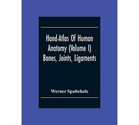 Hand-Atlas Of Human Anatomy (Volume I) Bones, Joints, Ligaments