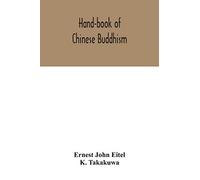 Hand-book of Chinese Buddhism, being a Sanskrit-Chinese dictionary with vocabularies of Buddhist terms in Pali, Singhalese, Siamese, Burmese, Tibetan, Mongolian and Japanese