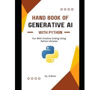 HAND BOOK OF GENERATIVE AI WITH PYTHON: Fun with creative coding using python libraries (Machine Learning)