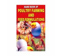 HAND BOOK OF POULTRY FARMING AND FEED FORMULATIONS
