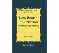 Hand-Book of Punctuation: With Instructions for Capitalization, Letter-Writing, and Proof-Reading (Classic Reprint)