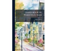 Hand-book of Wakefield, Mass