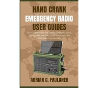 Hand Crank Emergency Radio user guides: The Complete Survival Guide to Master Setup, Tuning, and Use for Storms, Disasters, and Everyday Preparedness