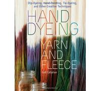 Hand Dyeing Yarn and Fleece Dip-Dyeing, Hand-Painting, Tie-Dyeing, and Other Creative Techniques by Callahan, Gail ( Author ) ON Feb-26-2010, Hardback