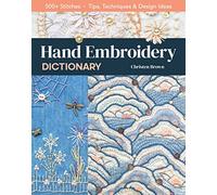 Hand Embroidery Dictionary: 500+ stitches; tips, techniques & design ideas