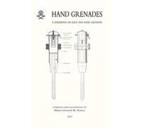 Hand Grenades A Handbook on Rifle and Hand Grenades 1917