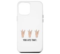 Hand Holding Up Number Eight 8 In Sign Language You Ate That Case for iPhone 12 Pro Max