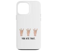 Hand Holding Up Number Eight 8 In Sign Language You Ate That Case for iPhone 13 Pro Max