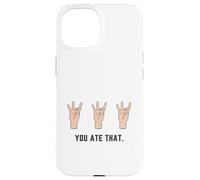 Hand Holding Up Number Eight 8 In Sign Language You Ate That Case for iPhone 15