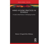 Hand Hygiene Practices in Schools : A Guide to Best-Practice in Developing Countries
