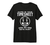 Hand in Your TIMESHEET and NO ONE GETS Hurt Funny Payroll Premium T-Shirt