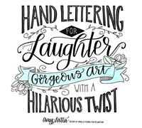 Hand Lettering for Laughter: Gorgeous Art with a Hilarious Twist