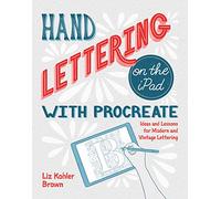 Hand Lettering on the iPad with Procreate: Ideas and Lessons for Modern and Vintage Lettering