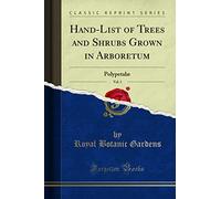 Hand-List of Trees and Shrubs Grown in Arboretum, Vol. 1: Polypetalæ (Classic Reprint)