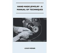 Hand Made Jewelry - A Manual of Techniques