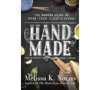 Hand Made: The Modern Woman's Guide to Made-from-Scratch Living