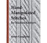 Hand-Manipulated Stitches for Machine Knitters