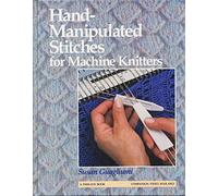 Hand-Manipulated Stitches for Machine Knitters