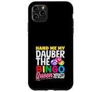 Hand Me My Dauber The Bingo Queen Wants To Play Case for iPhone 11 Pro Max