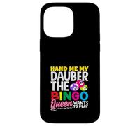Hand Me My Dauber The Bingo Queen Wants To Play Case for iPhone 14 Pro Max