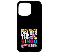 Hand Me My Dauber The Bingo Queen Wants To Play Case for iPhone 15 Pro Max