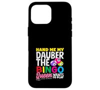 Hand Me My Dauber The Bingo Queen Wants To Play Case for iPhone 16 Pro Max