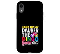 Hand Me My Dauber The Bingo Queen Wants To Play Case for iPhone XR