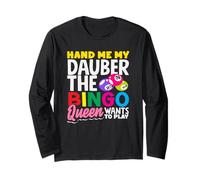 Hand Me My Dauber The Bingo Queen Wants To Play Long Sleeve T-Shirt