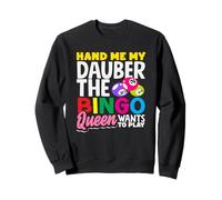 Hand Me My Dauber The Bingo Queen Wants To Play Sweatshirt