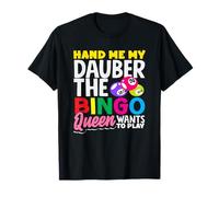 Hand Me My Dauber The Bingo Queen Wants To Play T-Shirt