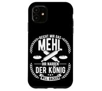 HAND ME THE FLOUR YOU FOOLS THE KING WANTS TO BAKE Case for iPhone 11