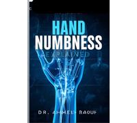 Hand Numbness Explained: The Complete Guide to Understanding Causes, Finding Relief, Exercises, Treatment Options, and Long-Term Prevention for Healthy Hands
