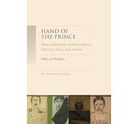 Hand of the prince: How Diplomacy Writes Subjects, Territory, Time, and Norms (Key Studies in Diplomacy)