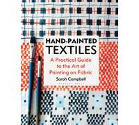 Hand-painted Textiles : A Practical Guide to the Art of Painting on Fabric