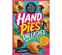 Hand Pies Unleashed: Bake your way through unique hand pie recipes from around the globe (Baking Bliss)