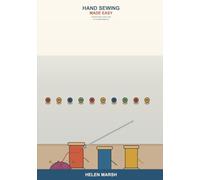 Hand Sewing Made Easy: A Simple Step-by-Step Guide for Complete Beginners -- Learn Essential Stitches, Sew On Buttons, Fix Hems, Mend Clothes, and Make Easy Projects by Hand
