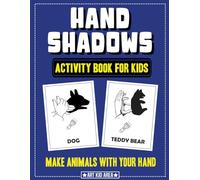Hand Shadows Activity Book for Kids: 28 Unique Animals Hand Shadow With Easy To Follow Illustrations
