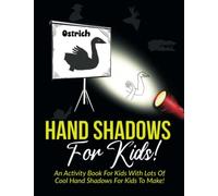 Hand Shadows For Kids!: An Activity Book For Kids With Lots Of Cool Hand Shadows For Kids To Make!