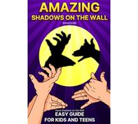 Hand Shadows on the Wall: Easy Guide for Kids and Teens