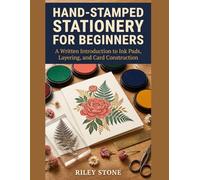 Hand-Stamped Stationery for Beginners: A Written Introduction to Ink Pads, Layering, and Card Construction