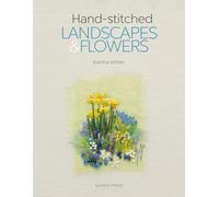 Hand-stitched Landscapes & Flowers : 10 Charming Embroidery Projects with Templates