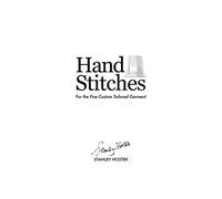 Hand Stitches: For the Fine Custom Tailored Garment (The Stanley Hostek Tailoring Book Series)