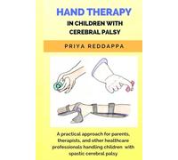HAND THERAPY IN CHILDREN WITH CEREBRAL PALSY: A practical approach for parents, therapists, and other healthcare professionals handling children with spastic cerebral palsy