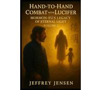Hand-to-Hand Combat with Lucifer: Mormon-Fu's Legacy of Eternal Life (Mormon-Fu: Hand-to-Hand Combat with Lucifer the Origin of Mormon-Fu)