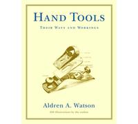 Hand Tools : Their Ways and Workings