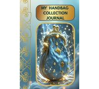 handbag collection journal: fashion collector notebook: Document Colors, Sizes, Styles, and Stories of Every Bag You Own Handbag Inventory