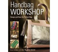 Handbag Workshop: Design and Sew the Perfect Bag